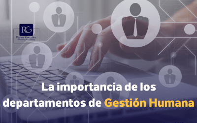 La importancia de los departamentos de Gestión Humana