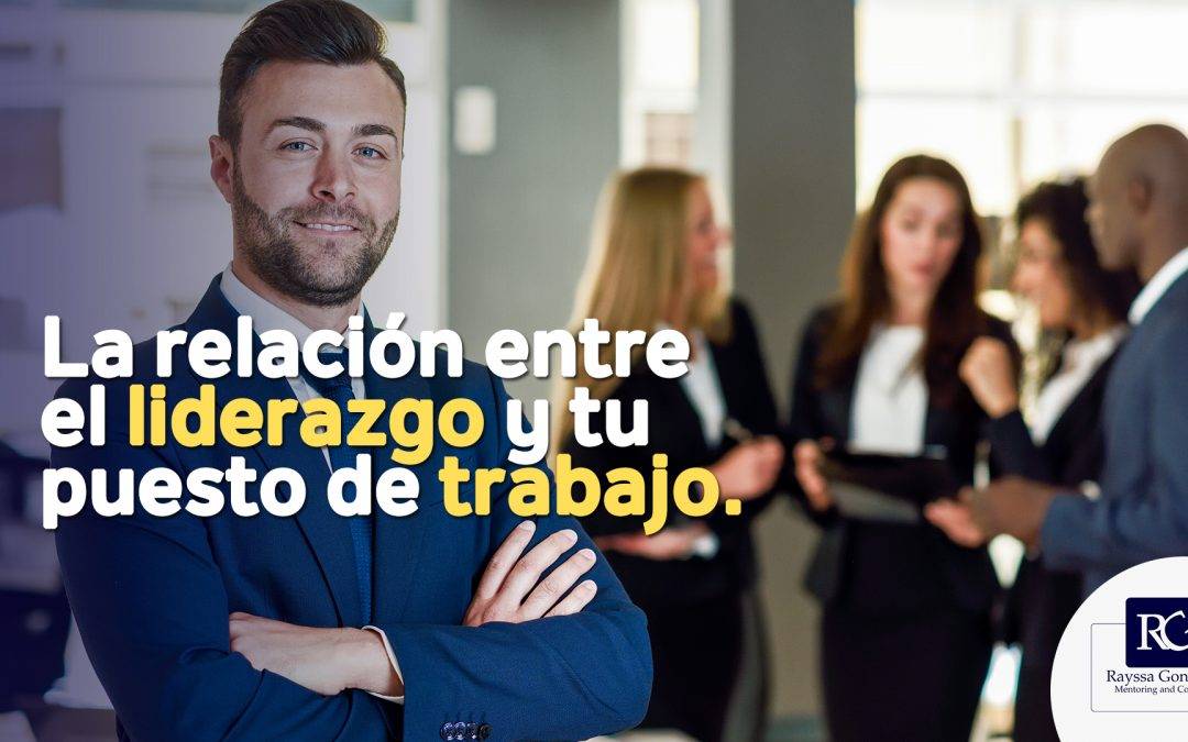 La relación entre el liderazgo y tu puesto de trabajo