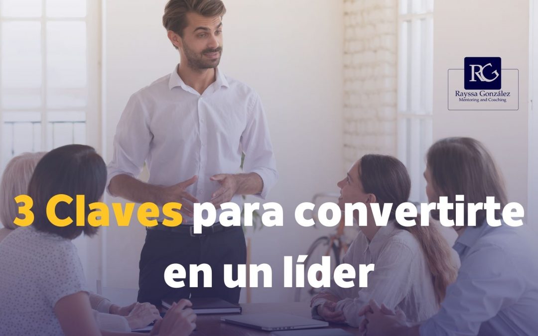 3 Claves para convertirte en un líder