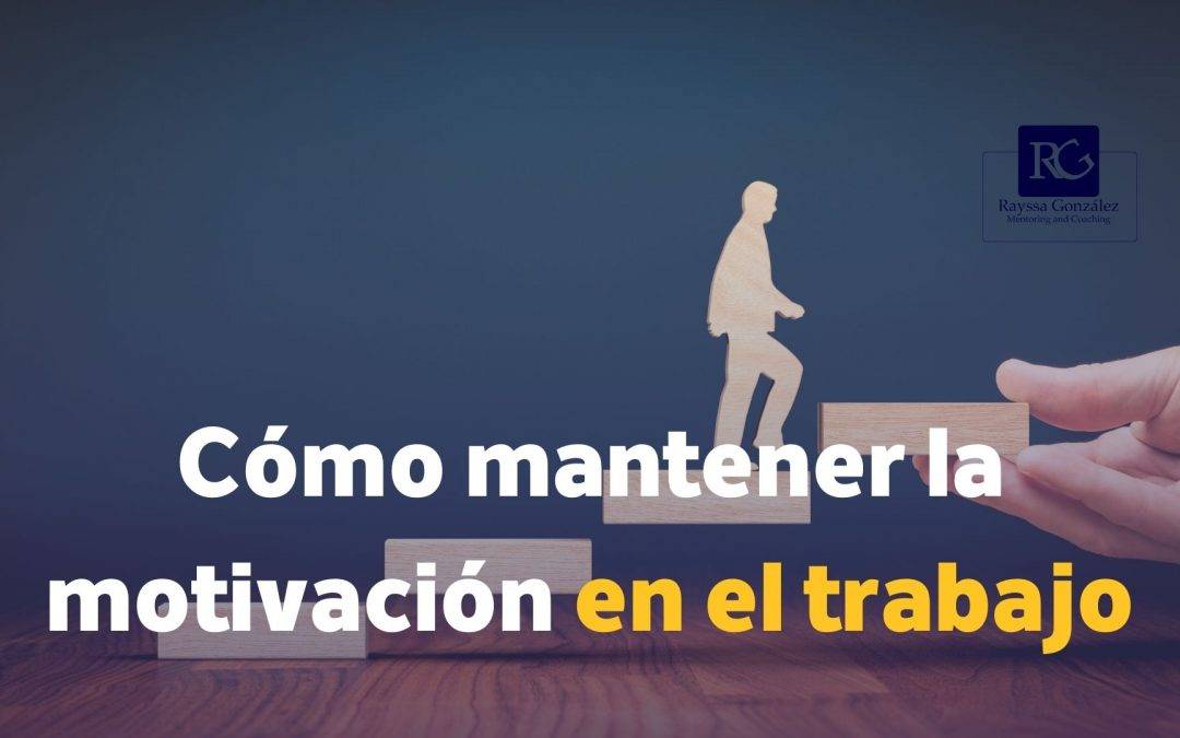 Cómo mantener la motivación en el trabajo