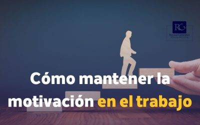 Cómo mantener la motivación en el trabajo