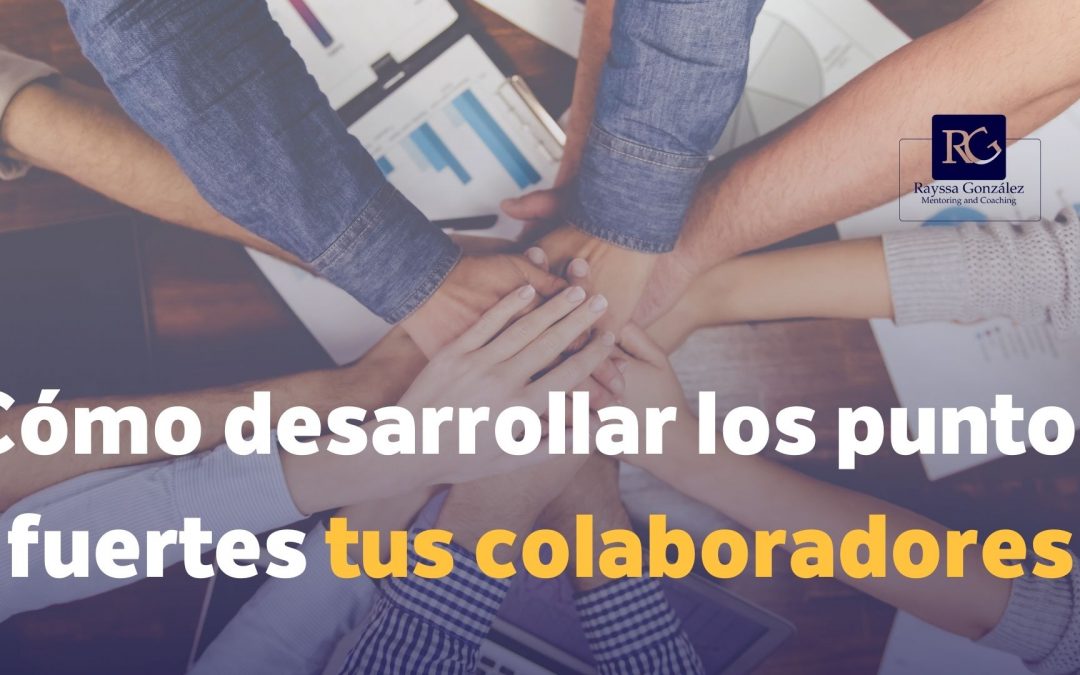 Cómo desarrollar los puntos fuertes tus colaboradores
