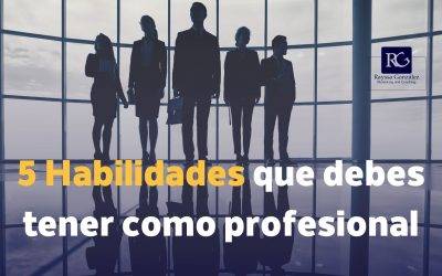 5 Habilidades que debes tener como profesional